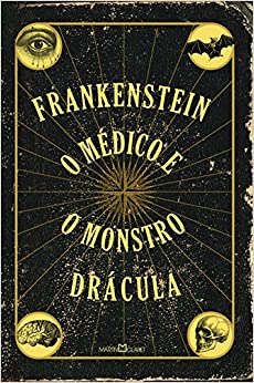 FRANKENSTEIN, O MÉDICO E O MONSTRO DRÁCULA 