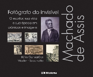 MACHADO DE ASSIS, FOTÓGRAFO DO INVISÍVEL